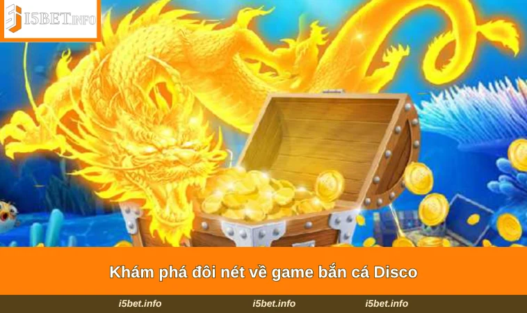 Khám phá đôi nét về game bắn cá Disco