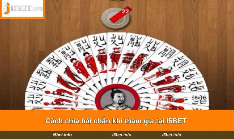 Cách chia bài chắn khi tham gia tại I5BET 