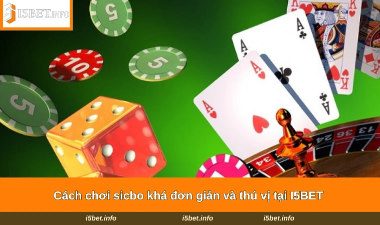 Cách chơi sicbo khá đơn giản và thú vị tại I5BET 